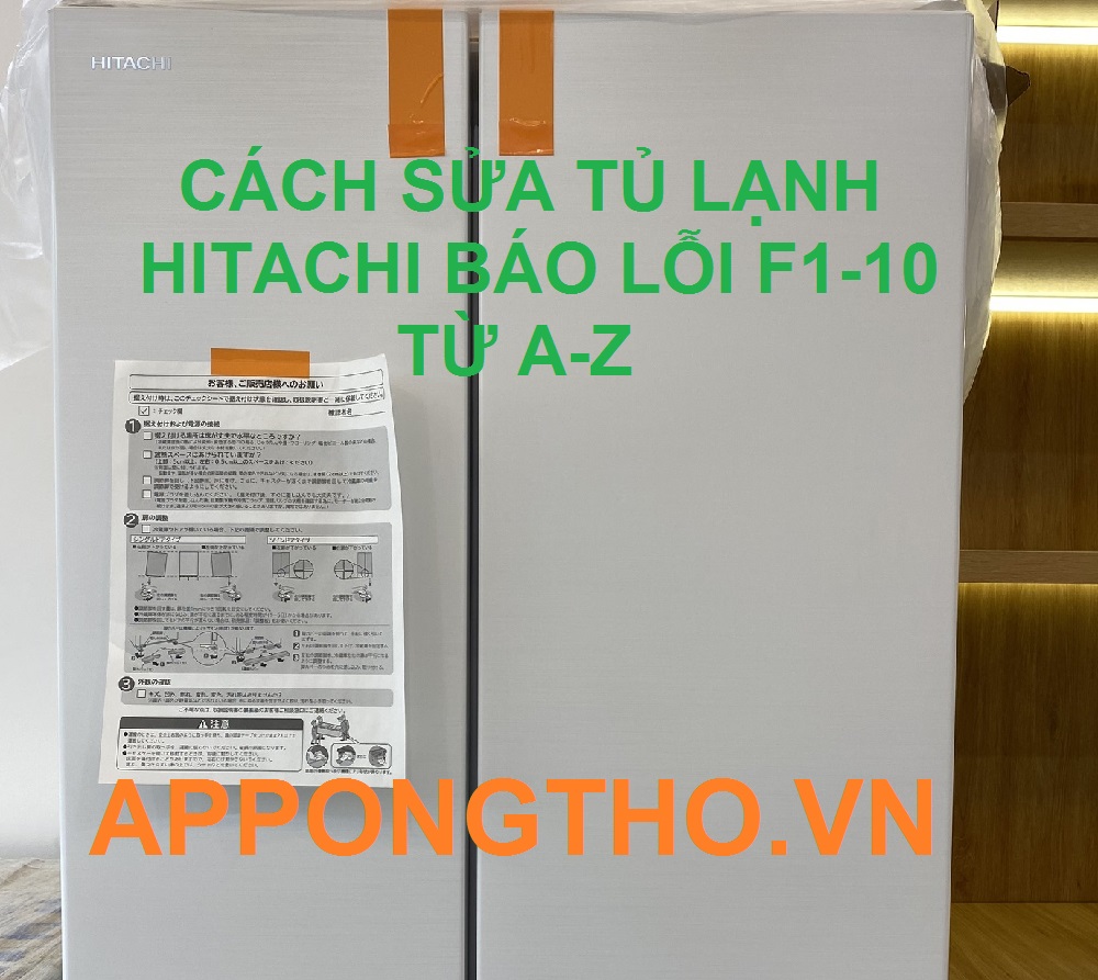Cùng tự kiểm tra tủ lạnh Hitachi lỗi F1-10 với App Ong Thợ