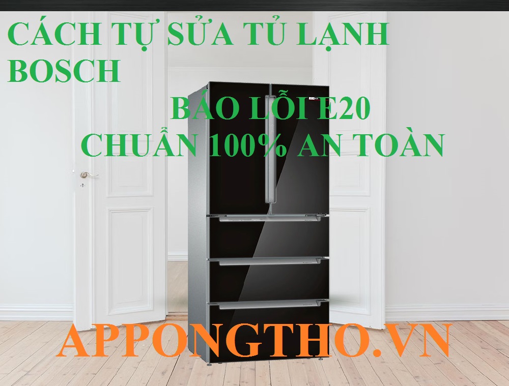 Tự sửa lỗi E20 tủ lạnh Bosch Inverter được không?