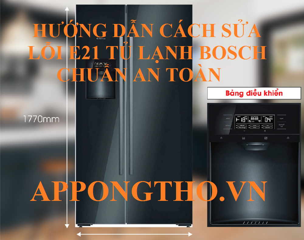 Lỗi E21 tủ lạnh Bosch đừng để lỗi này kéo theo chi phí