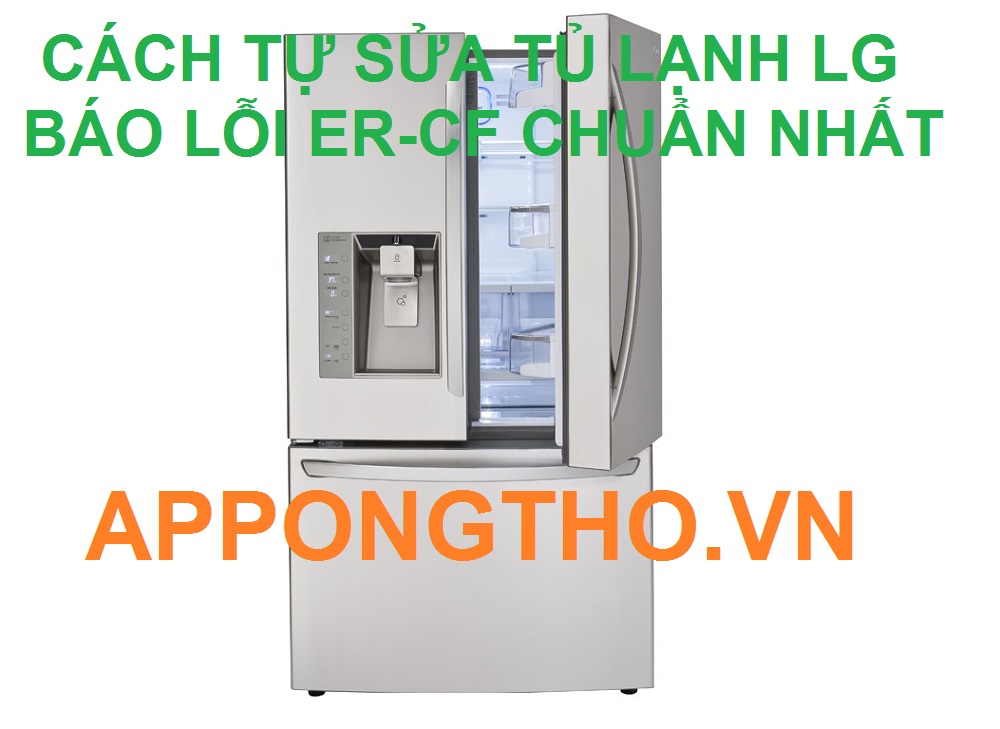 Tủ Lạnh LG Inverter Báo Lỗi ER-CF Giải Pháp Hiệu Quả