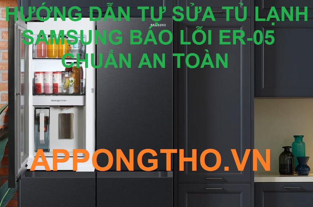 Địa chỉ sửa lỗi ER-05 ở tủ lạnh Samsung uy tín tại Hà Nội