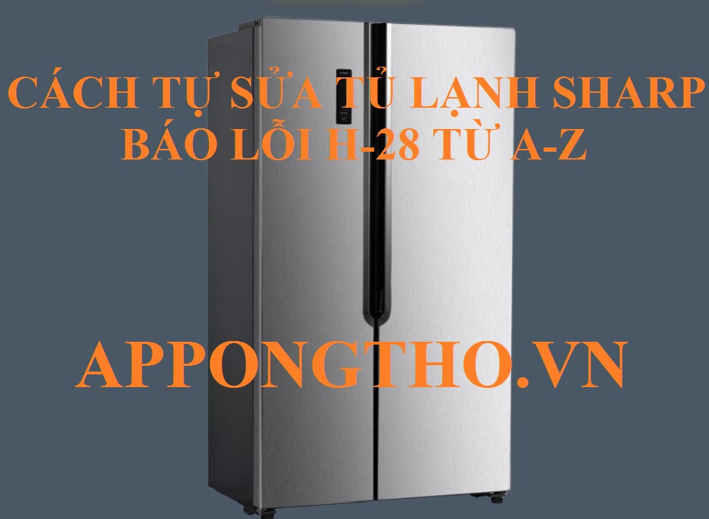 Lỗi H-28 tủ lạnh Sharp và giải pháp sửa chữa tại nhà